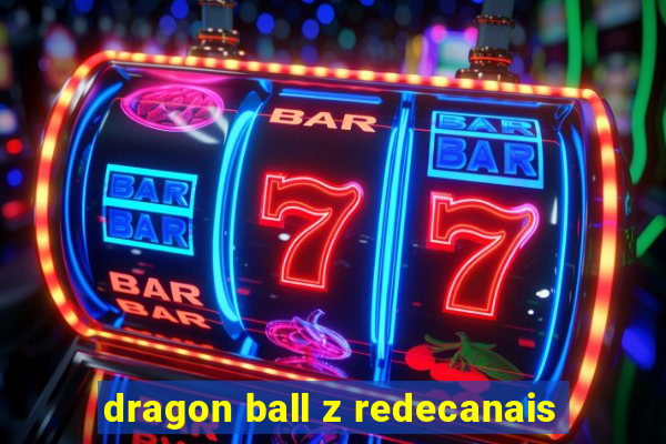 dragon ball z redecanais